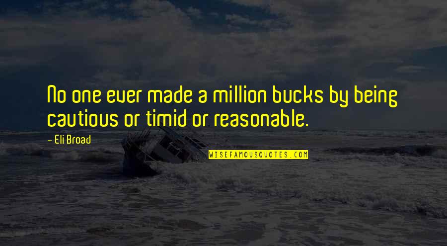 The Struggle Between Good And Evil Quotes By Eli Broad: No one ever made a million bucks by