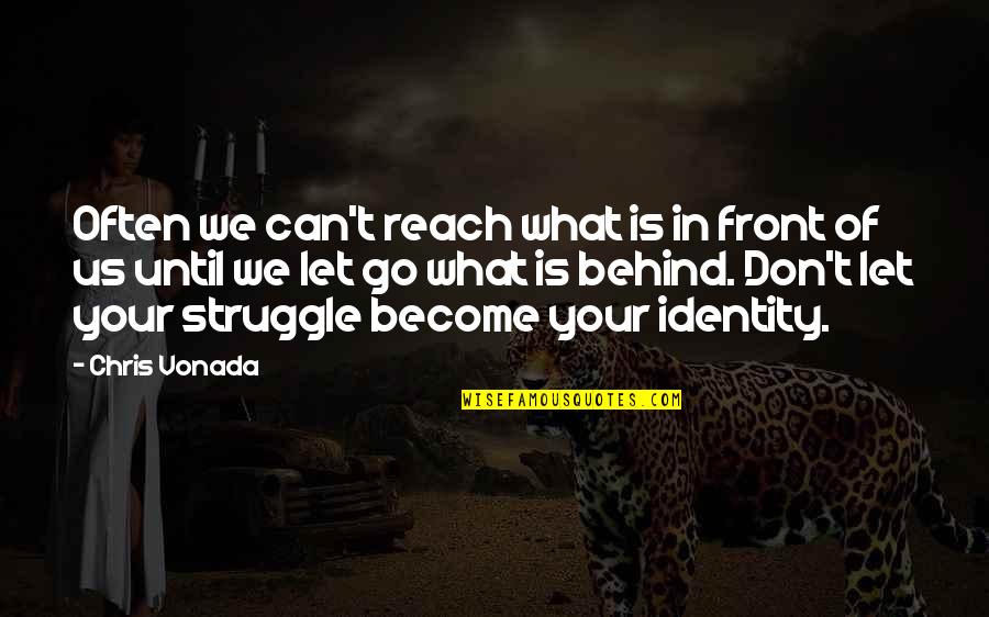 The Struggle For Identity Quotes By Chris Vonada: Often we can't reach what is in front