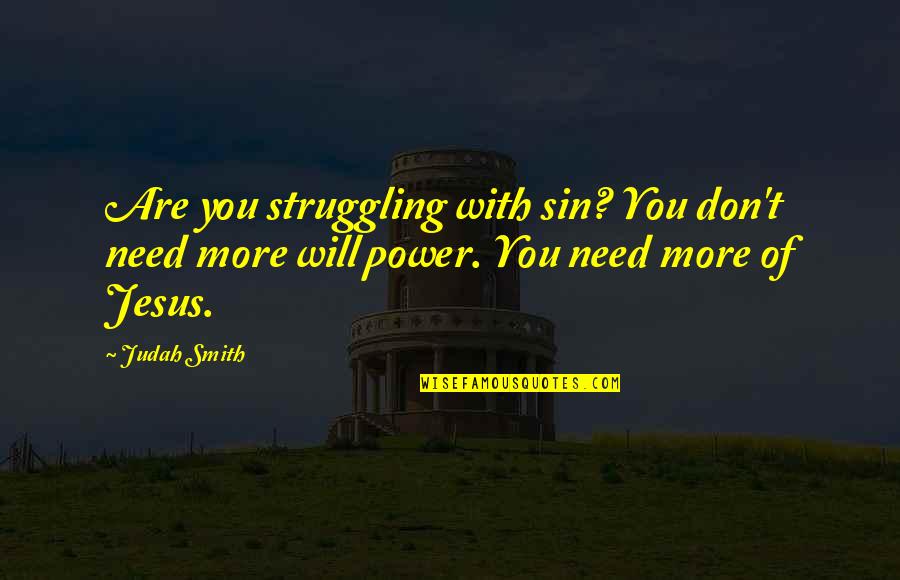 The Struggle For Power Quotes By Judah Smith: Are you struggling with sin? You don't need