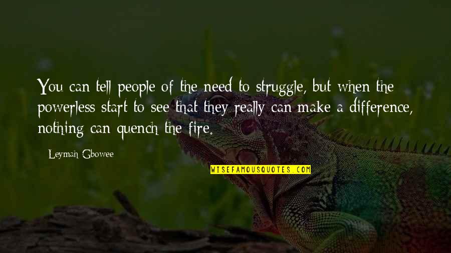 The Struggle For Power Quotes By Leymah Gbowee: You can tell people of the need to