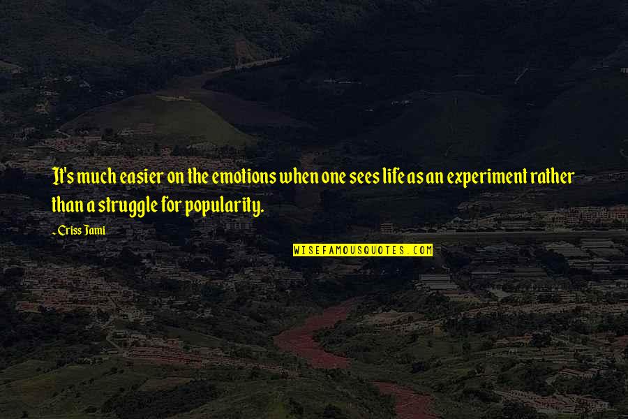 The Struggle Life Quotes By Criss Jami: It's much easier on the emotions when one The Struggle Life Quotes By Criss Jami: It's much easier on the emotions when one