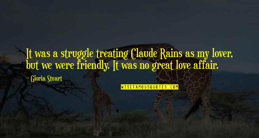 The Struggle Of Love Quotes By Gloria Stuart: It was a struggle treating Claude Rains as