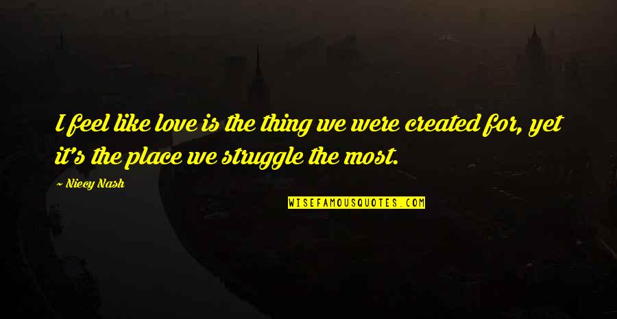 The Struggle Of Love Quotes By Niecy Nash: I feel like love is the thing we