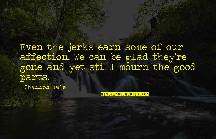 The Struggles Of Being Gay Quotes By Shannon Hale: Even the jerks earn some of our affection.