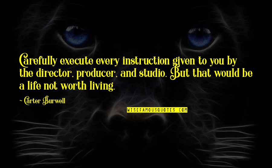 The Studio Quotes By Carter Burwell: Carefully execute every instruction given to you by The Studio Quotes By Carter Burwell: Carefully execute every instruction given to you by