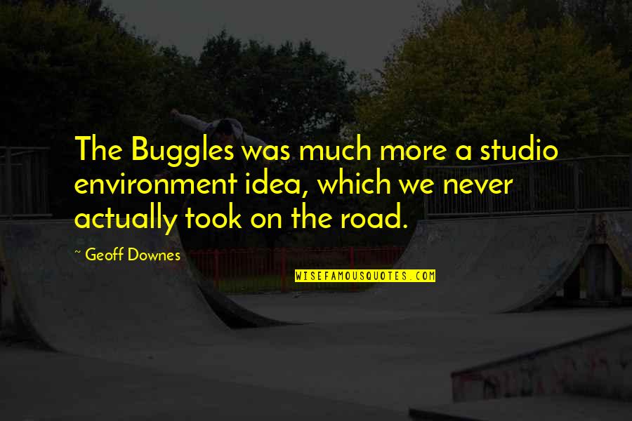 The Studio Quotes By Geoff Downes: The Buggles was much more a studio environment The Studio Quotes By Geoff Downes: The Buggles was much more a studio environment