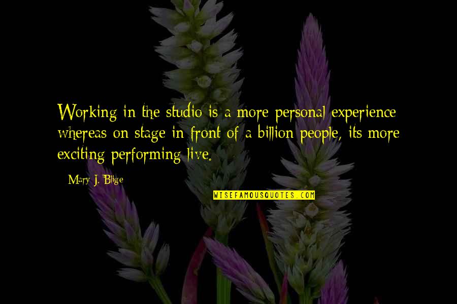The Studio Quotes By Mary J. Blige: Working in the studio is a more personal The Studio Quotes By Mary J. Blige: Working in the studio is a more personal