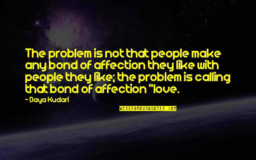 The Stupidity Of Love Quotes By Daya Kudari: The problem is not that people make any