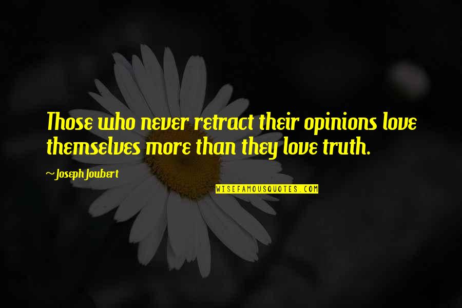 The Stupidity Of Love Quotes By Joseph Joubert: Those who never retract their opinions love themselves
