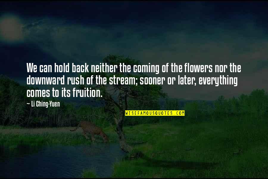 The Stupidity Of Love Quotes By Li Ching-Yuen: We can hold back neither the coming of