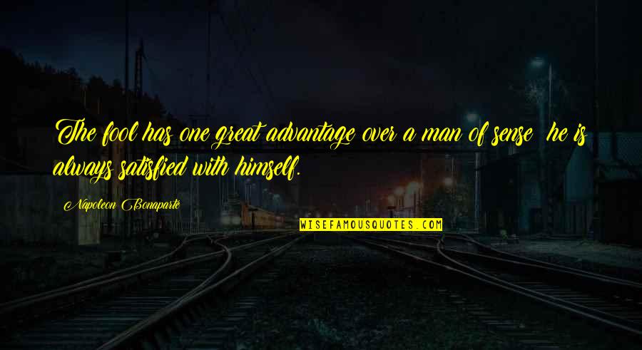 The Stupidity Of Man Quotes By Napoleon Bonaparte: The fool has one great advantage over a The Stupidity Of Man Quotes By Napoleon Bonaparte: The fool has one great advantage over a