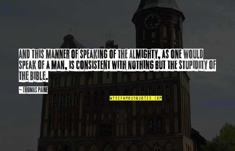 The Stupidity Of Man Quotes By Thomas Paine: And this manner of speaking of the Almighty, The Stupidity Of Man Quotes By Thomas Paine: And this manner of speaking of the Almighty,