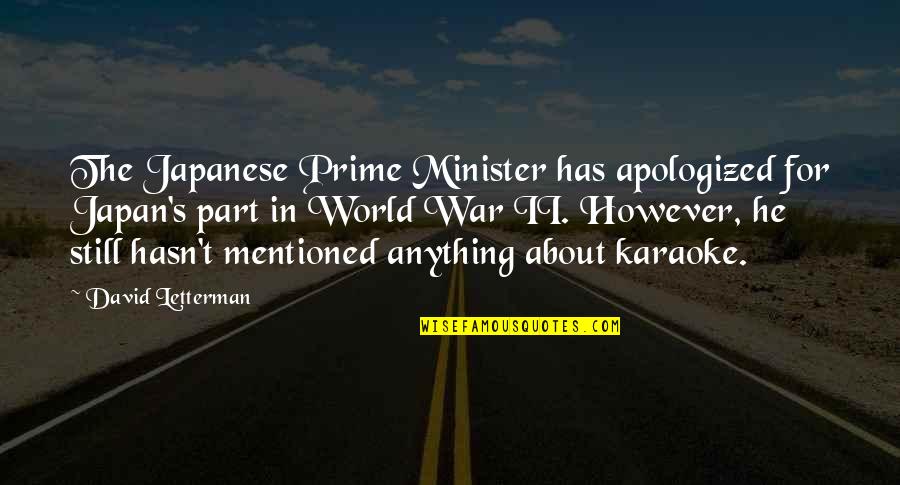 The Stupidity Of The Human Race Quotes By David Letterman: The Japanese Prime Minister has apologized for Japan's The Stupidity Of The Human Race Quotes By David Letterman: The Japanese Prime Minister has apologized for Japan's