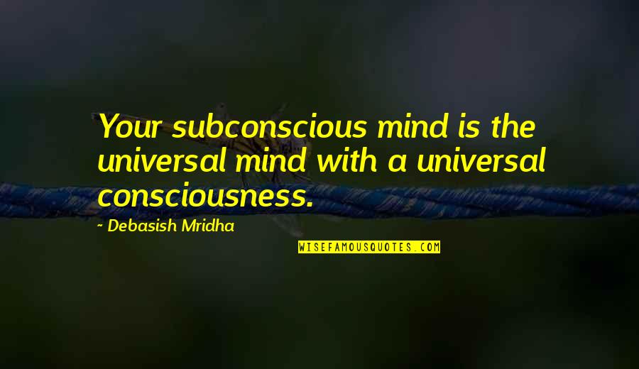 The Subconscious Mind Quotes By Debasish Mridha: Your subconscious mind is the universal mind with
