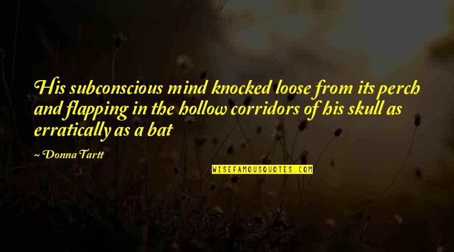 The Subconscious Mind Quotes By Donna Tartt: His subconscious mind knocked loose from its perch