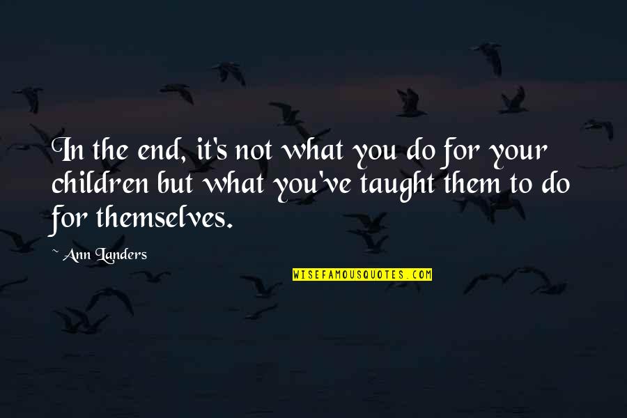 The Subject English Quotes By Ann Landers: In the end, it's not what you do The Subject English Quotes By Ann Landers: In the end, it's not what you do