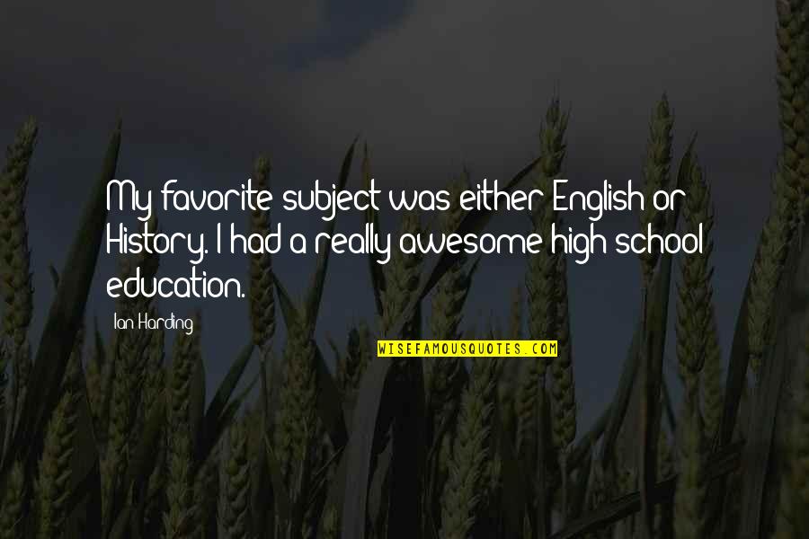 The Subject English Quotes By Ian Harding: My favorite subject was either English or History. The Subject English Quotes By Ian Harding: My favorite subject was either English or History.