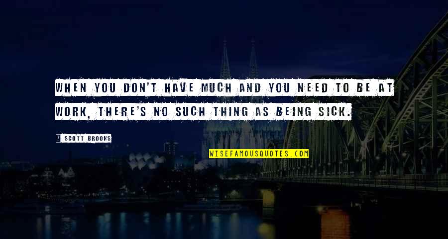 The Subject English Quotes By Scott Brooks: When you don't have much and you need The Subject English Quotes By Scott Brooks: When you don't have much and you need
