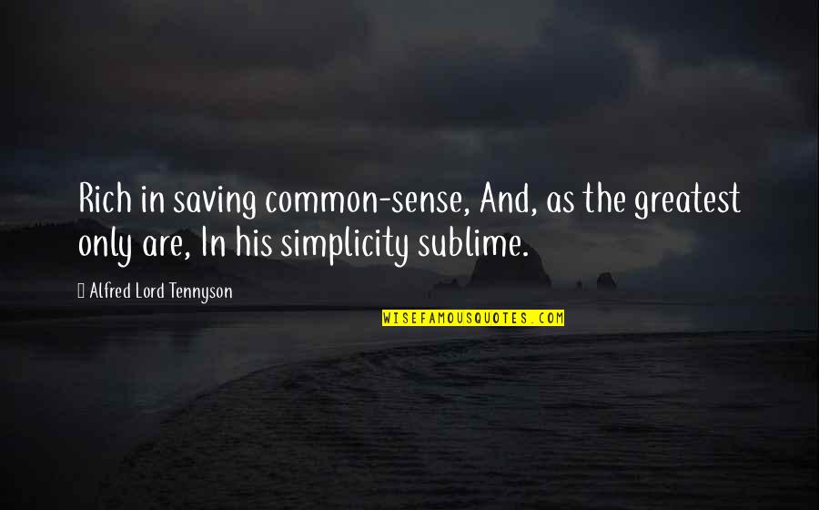 The Sublime Quotes By Alfred Lord Tennyson: Rich in saving common-sense, And, as the greatest The Sublime Quotes By Alfred Lord Tennyson: Rich in saving common-sense, And, as the greatest