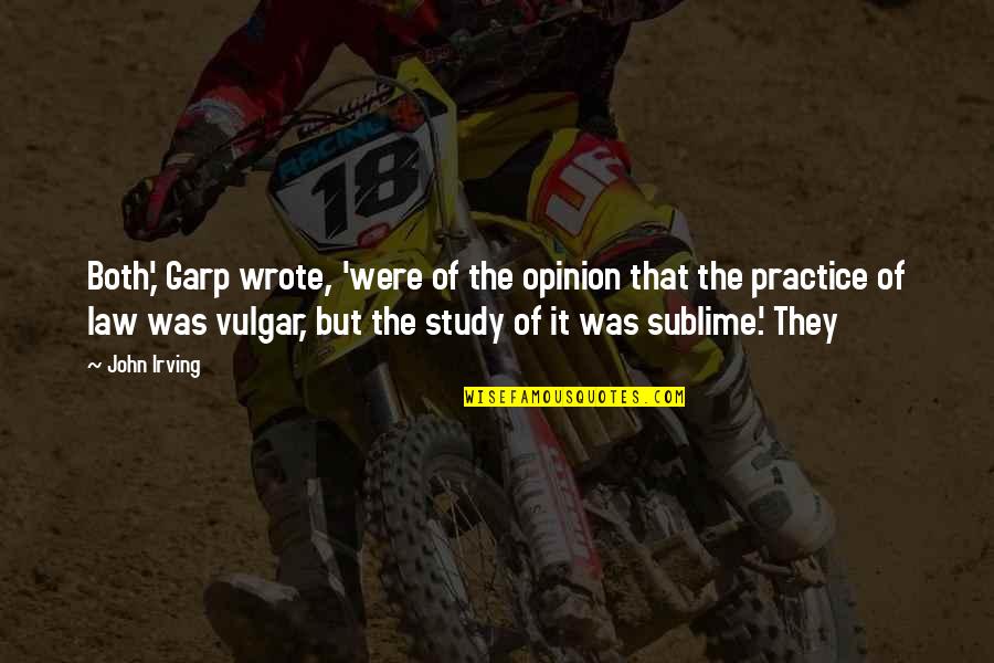 The Sublime Quotes By John Irving: Both,' Garp wrote, 'were of the opinion that The Sublime Quotes By John Irving: Both,' Garp wrote, 'were of the opinion that