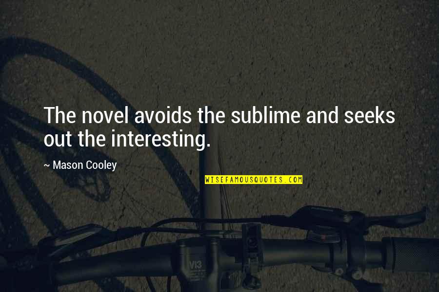 The Sublime Quotes By Mason Cooley: The novel avoids the sublime and seeks out The Sublime Quotes By Mason Cooley: The novel avoids the sublime and seeks out