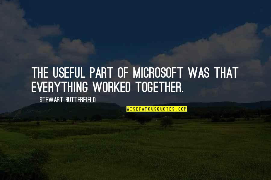 The Subtle Art Of Not Giving A F Vk Best Quotes By Stewart Butterfield: The useful part of Microsoft was that everything The Subtle Art Of Not Giving A F Vk Best Quotes By Stewart Butterfield: The useful part of Microsoft was that everything
