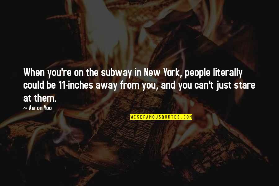 The Subway Quotes By Aaron Yoo: When you're on the subway in New York, The Subway Quotes By Aaron Yoo: When you're on the subway in New York,