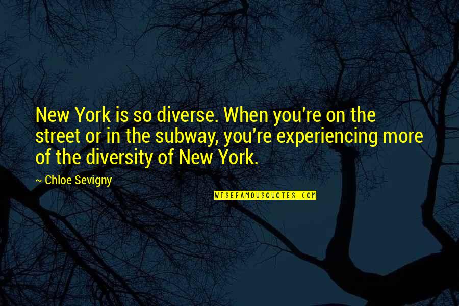 The Subway Quotes By Chloe Sevigny: New York is so diverse. When you're on The Subway Quotes By Chloe Sevigny: New York is so diverse. When you're on