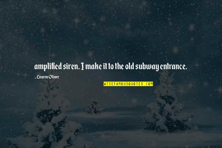 The Subway Quotes By Lauren Oliver: amplified siren. I make it to the old The Subway Quotes By Lauren Oliver: amplified siren. I make it to the old