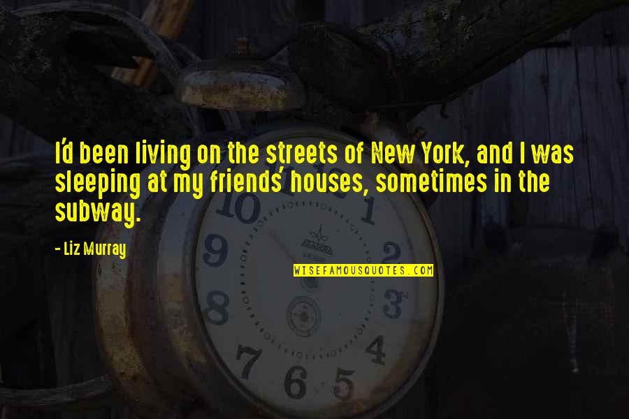 The Subway Quotes By Liz Murray: I'd been living on the streets of New The Subway Quotes By Liz Murray: I'd been living on the streets of New