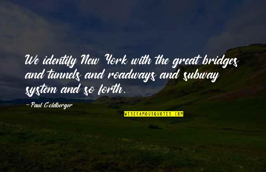 The Subway Quotes By Paul Goldberger: We identify New York with the great bridges The Subway Quotes By Paul Goldberger: We identify New York with the great bridges