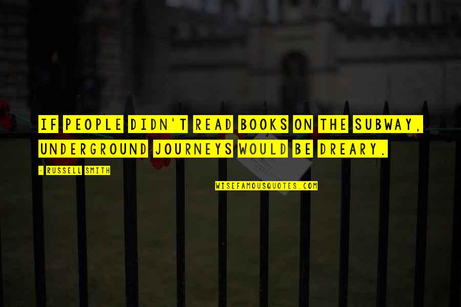 The Subway Quotes By Russell Smith: If people didn't read books on the subway,