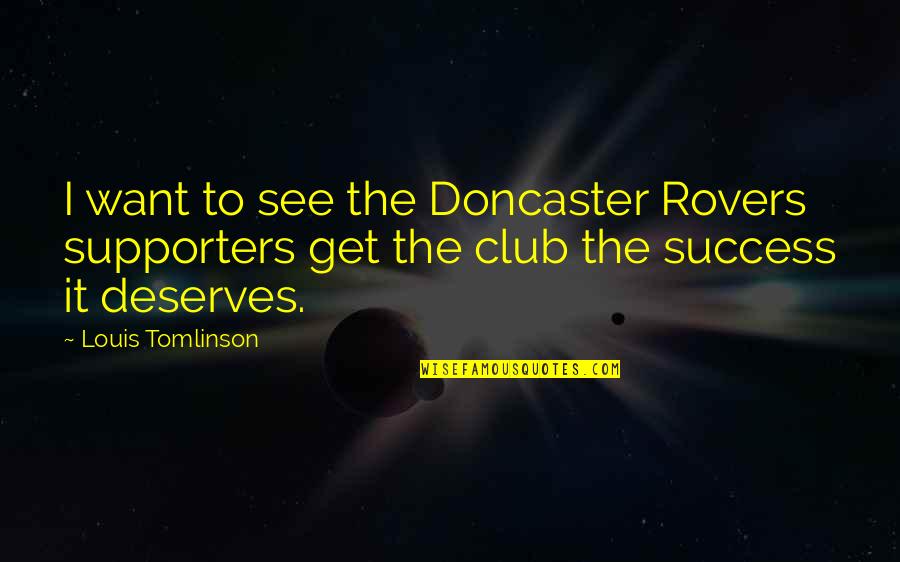 The Success Club Quotes By Louis Tomlinson: I want to see the Doncaster Rovers supporters The Success Club Quotes By Louis Tomlinson: I want to see the Doncaster Rovers supporters
