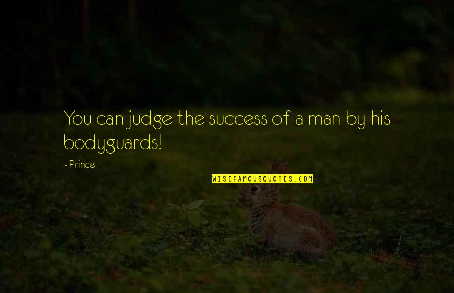 The Success Of A Man Quotes By Prince: You can judge the success of a man