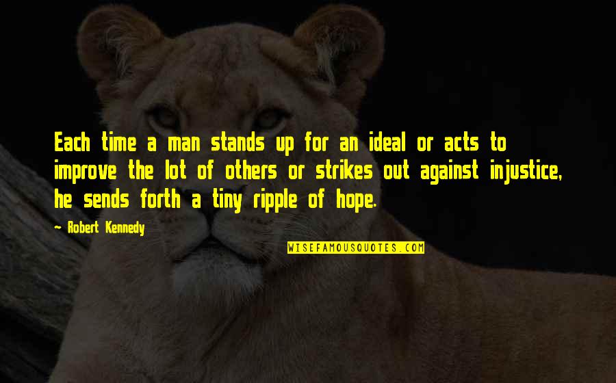 The Success Of A Man Quotes By Robert Kennedy: Each time a man stands up for an