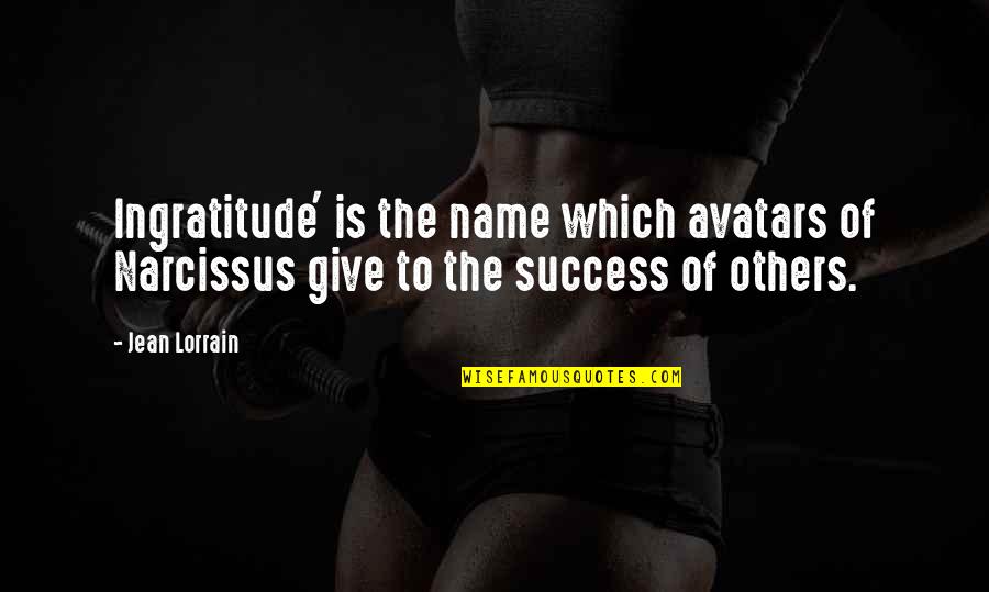 The Success Of Others Quotes By Jean Lorrain: Ingratitude' is the name which avatars of Narcissus