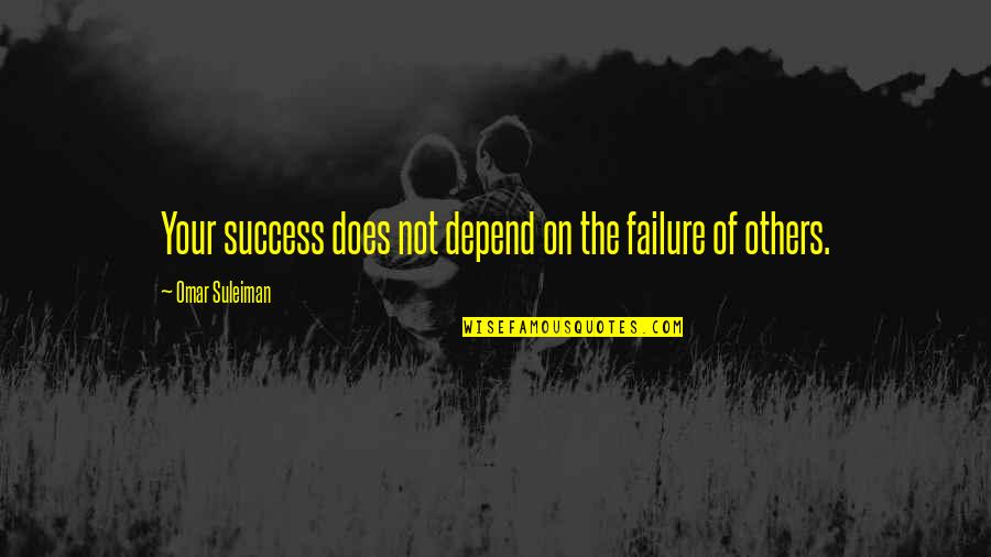 The Success Of Others Quotes By Omar Suleiman: Your success does not depend on the failure