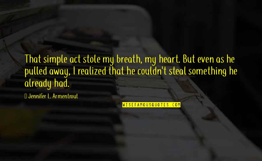 The Success Of The Civil Rights Movement Quotes By Jennifer L. Armentrout: That simple act stole my breath, my heart. The Success Of The Civil Rights Movement Quotes By Jennifer L. Armentrout: That simple act stole my breath, my heart.