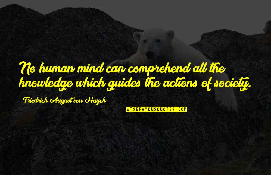 The Suffering Ties That Bind Blackmore Quotes By Friedrich August Von Hayek: No human mind can comprehend all the knowledge