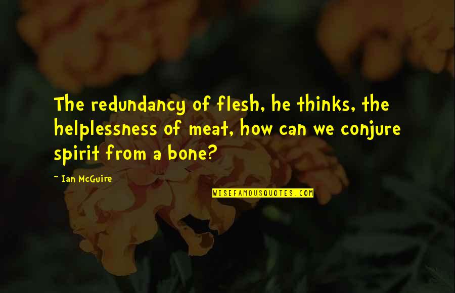 The Sufficiency Of Christ Quotes By Ian McGuire: The redundancy of flesh, he thinks, the helplessness