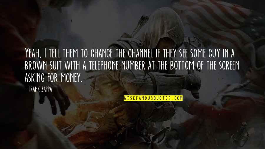 The Suit Quotes By Frank Zappa: Yeah, I tell them to change the channel The Suit Quotes By Frank Zappa: Yeah, I tell them to change the channel