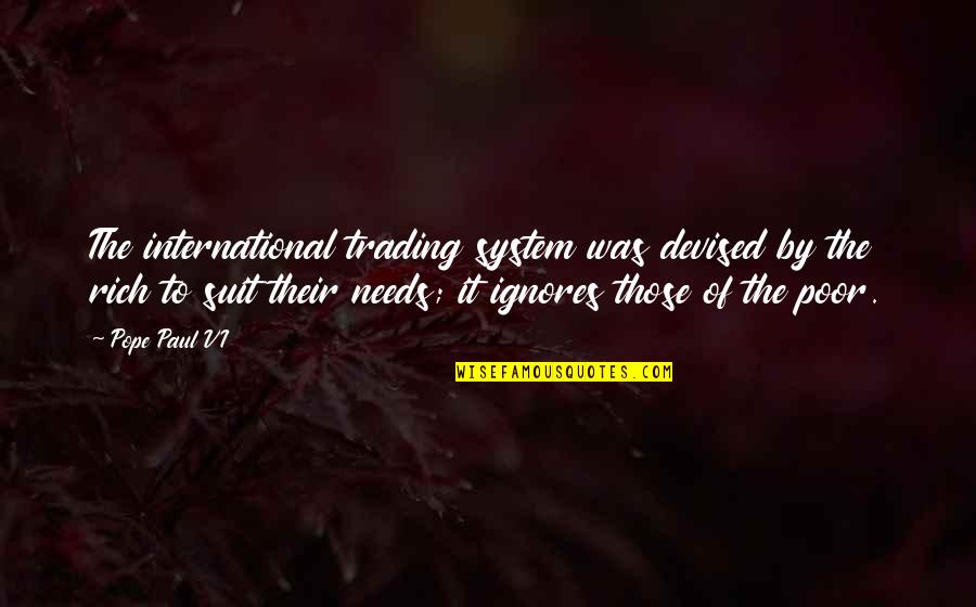 The Suit Quotes By Pope Paul VI: The international trading system was devised by the The Suit Quotes By Pope Paul VI: The international trading system was devised by the
