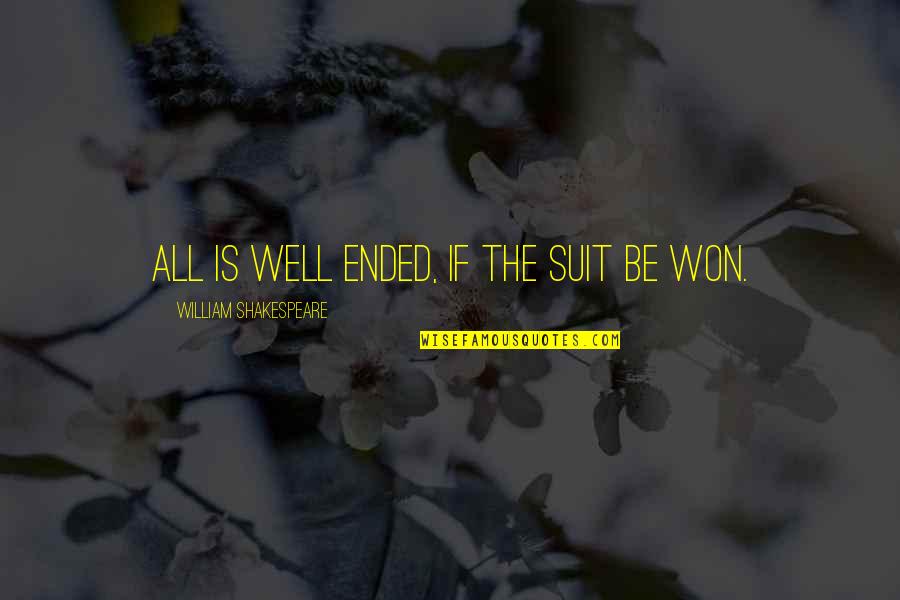 The Suit Quotes By William Shakespeare: All is well ended, if the suit be The Suit Quotes By William Shakespeare: All is well ended, if the suit be