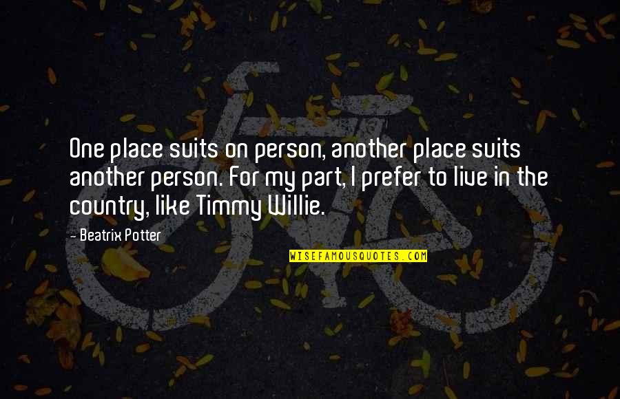 The Suits Quotes By Beatrix Potter: One place suits on person, another place suits The Suits Quotes By Beatrix Potter: One place suits on person, another place suits