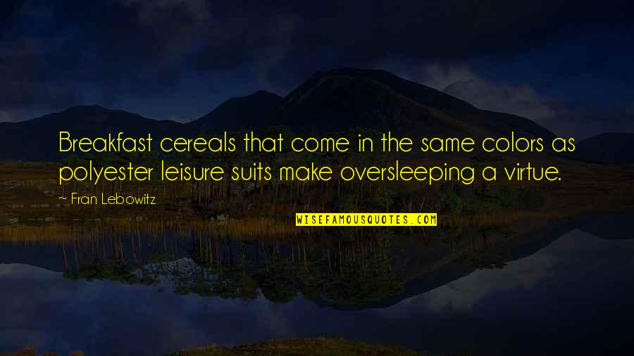 The Suits Quotes By Fran Lebowitz: Breakfast cereals that come in the same colors The Suits Quotes By Fran Lebowitz: Breakfast cereals that come in the same colors