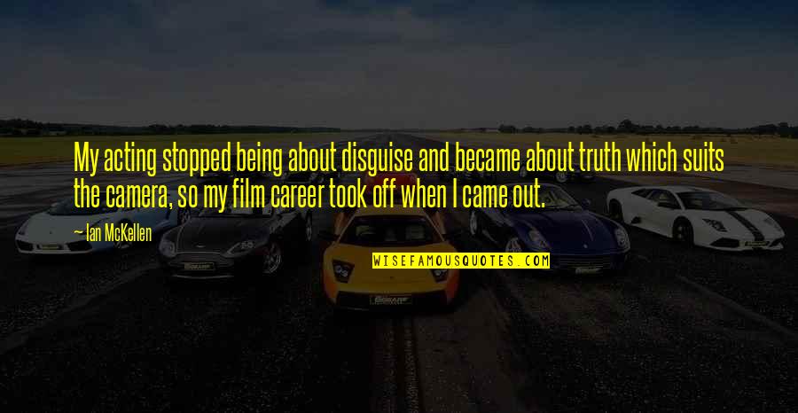 The Suits Quotes By Ian McKellen: My acting stopped being about disguise and became The Suits Quotes By Ian McKellen: My acting stopped being about disguise and became