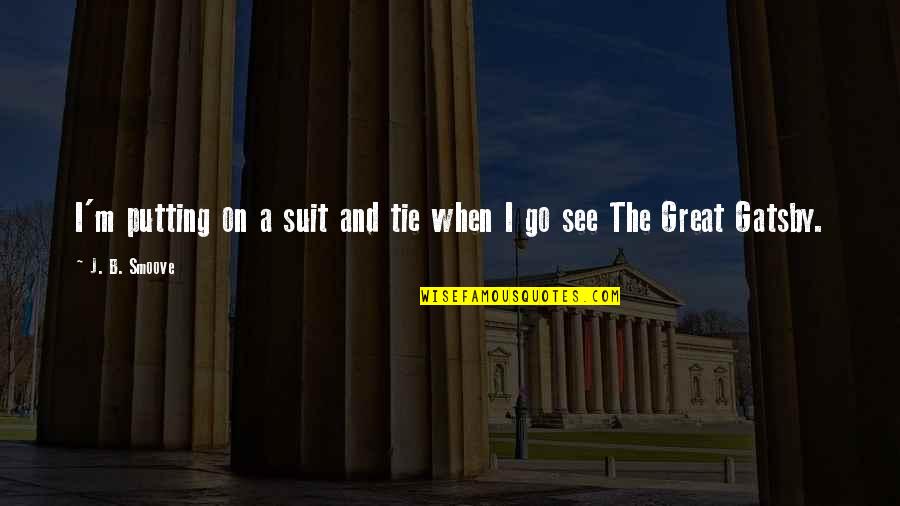 The Suits Quotes By J. B. Smoove: I'm putting on a suit and tie when