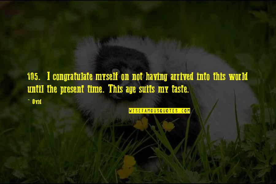 The Suits Quotes By Ovid: 105. I congratulate myself on not having arrived The Suits Quotes By Ovid: 105. I congratulate myself on not having arrived