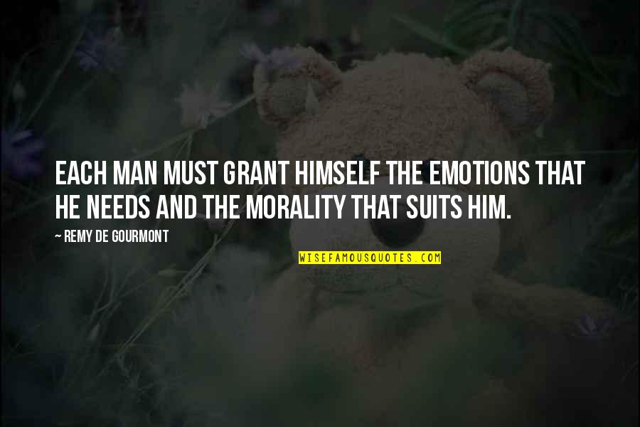 The Suits Quotes By Remy De Gourmont: Each man must grant himself the emotions that The Suits Quotes By Remy De Gourmont: Each man must grant himself the emotions that