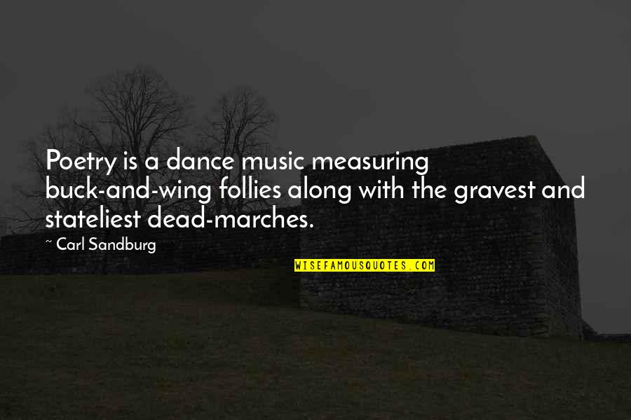 The Sum Of All Kisses Quotes By Carl Sandburg: Poetry is a dance music measuring buck-and-wing follies